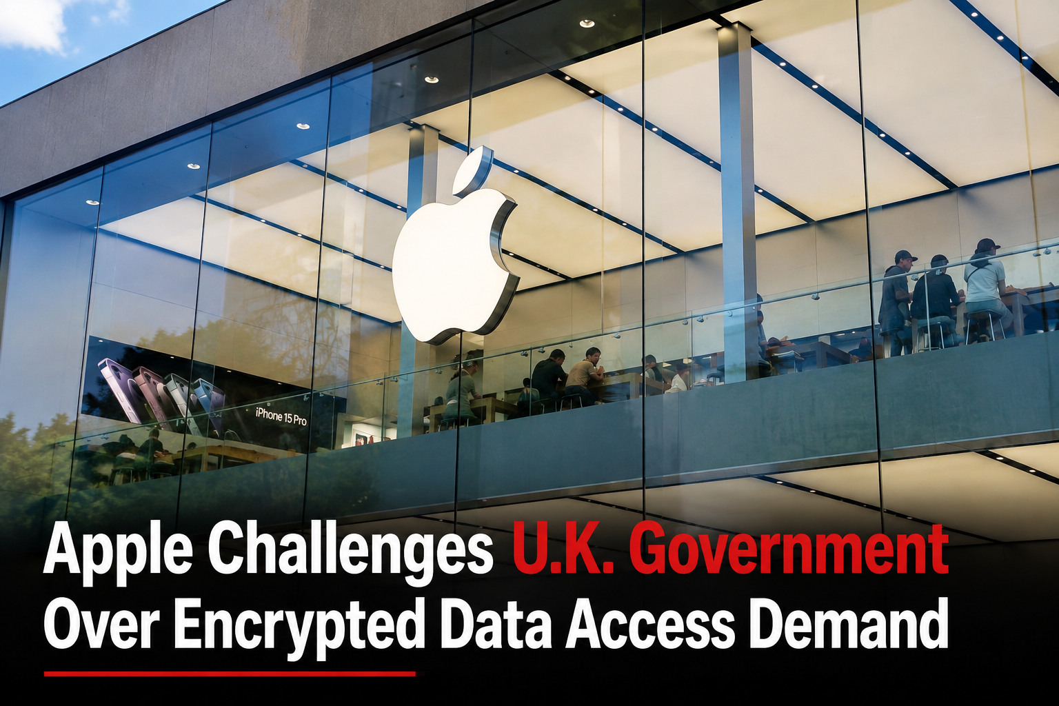 Apple Challenges U.K. Government Over Encrypted Data Access Demand