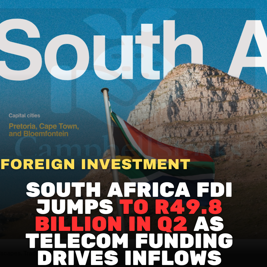 South Africa FDI Jumps to R49.8 Billion in Q2 as Telecom Funding Drives Inflows